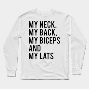 My Neck My Back My Biceps My Lats Workout Long Sleeve T-Shirt